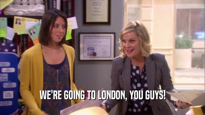 WE'RE GOING TO LONDON, YOU GUYS!  
