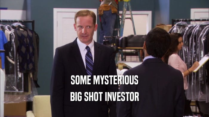 SOME MYSTERIOUS BIG SHOT INVESTOR 