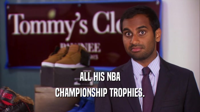 ALL HIS NBA CHAMPIONSHIP TROPHIES. 