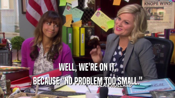 WELL, WE'RE ON IT, BECAUSE 