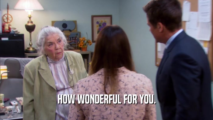 HOW WONDERFUL FOR YOU.  