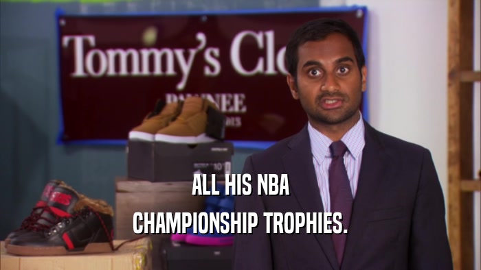 ALL HIS NBA CHAMPIONSHIP TROPHIES. 