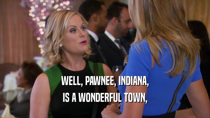 WELL, PAWNEE, INDIANA, IS A WONDERFUL TOWN, 