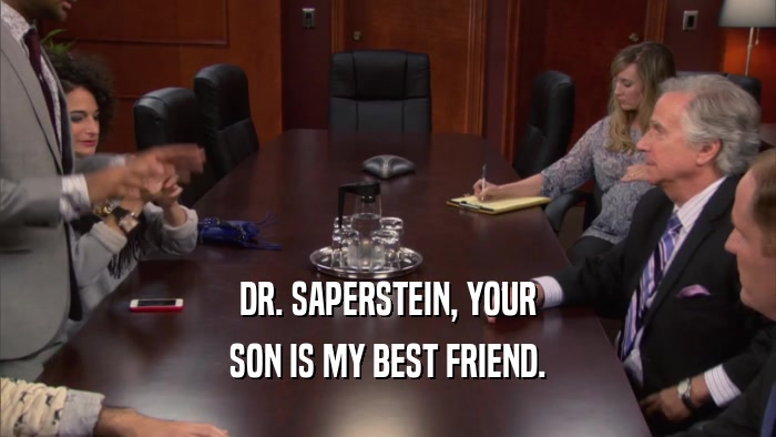 DR. SAPERSTEIN, YOUR SON IS MY BEST FRIEND. 