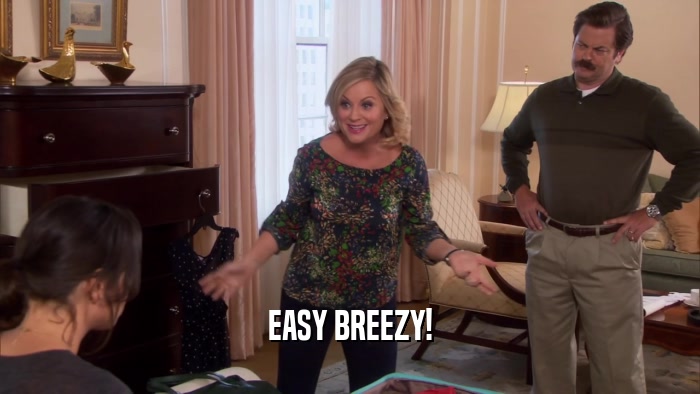 EASY BREEZY!  