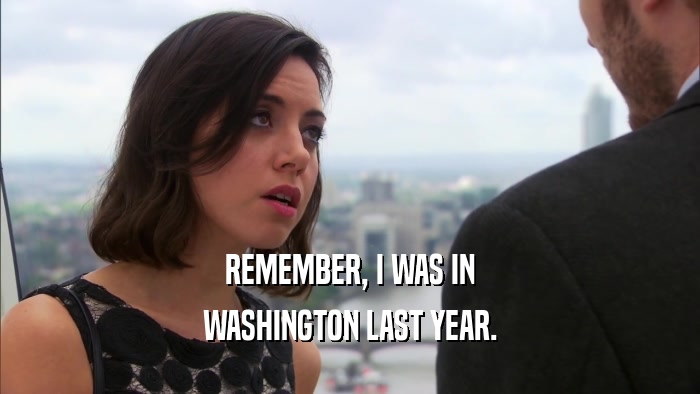 REMEMBER, I WAS IN WASHINGTON LAST YEAR. 