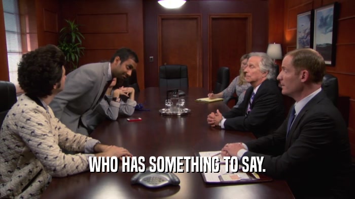 WHO HAS SOMETHING TO SAY.  
