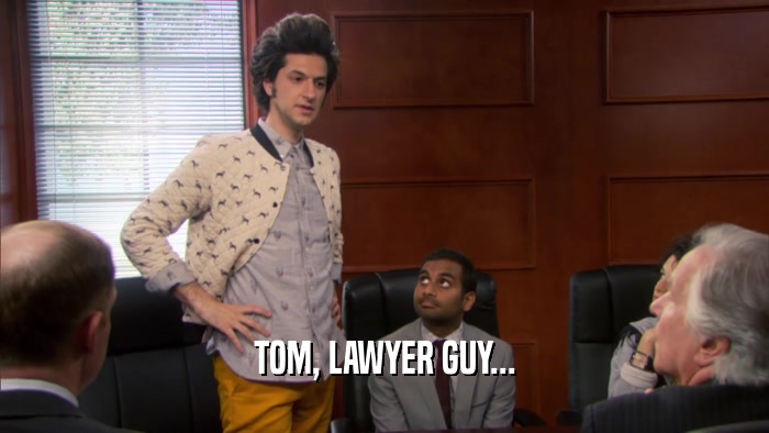 TOM, LAWYER GUY...  