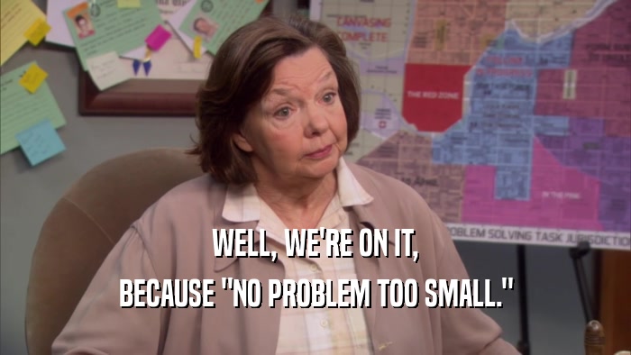 WELL, WE'RE ON IT, BECAUSE 