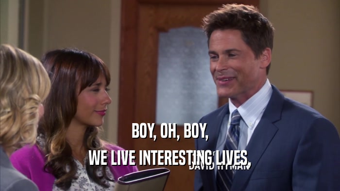 BOY, OH, BOY, WE LIVE INTERESTING LIVES, 