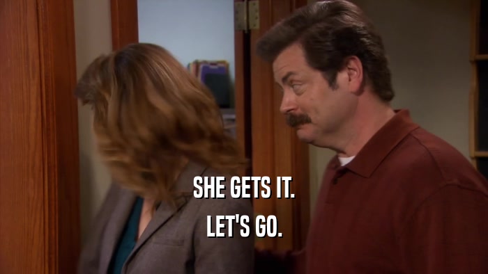 SHE GETS IT. LET'S GO. 