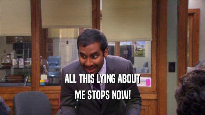 ALL THIS LYING ABOUT ME STOPS NOW! 