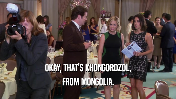 OKAY, THAT'S KHONGORDZOL, FROM MONGOLIA. 