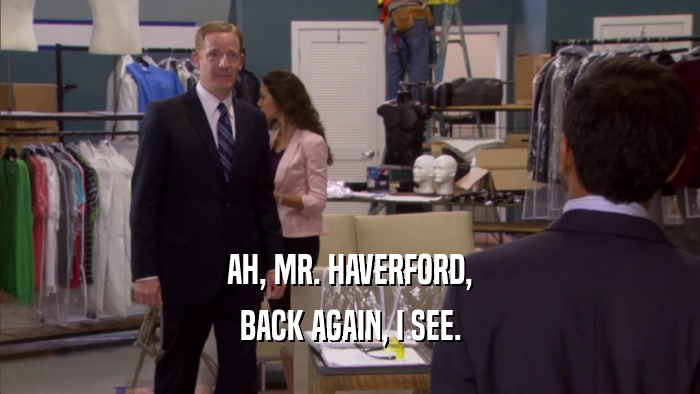 AH, MR. HAVERFORD, BACK AGAIN, I SEE. 