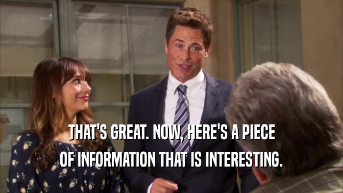 THAT'S GREAT. NOW, HERE'S A PIECE OF INFORMATION THAT IS INTERESTING. 