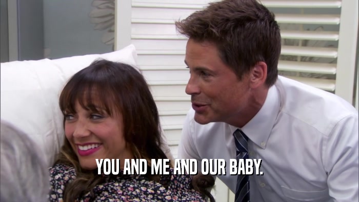 YOU AND ME AND OUR BABY.  