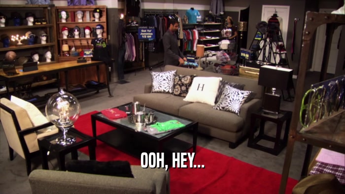 OOH, HEY...  