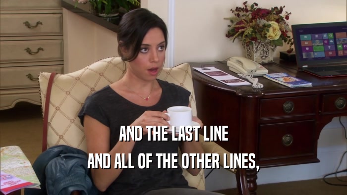 AND THE LAST LINE AND ALL OF THE OTHER LINES, 