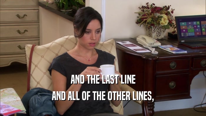 AND THE LAST LINE AND ALL OF THE OTHER LINES, 