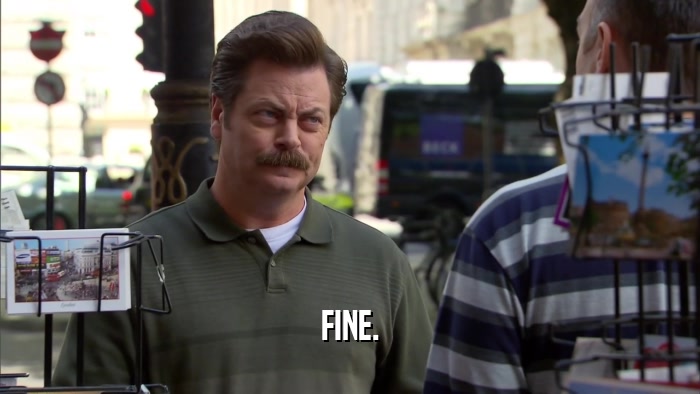 FINE.  