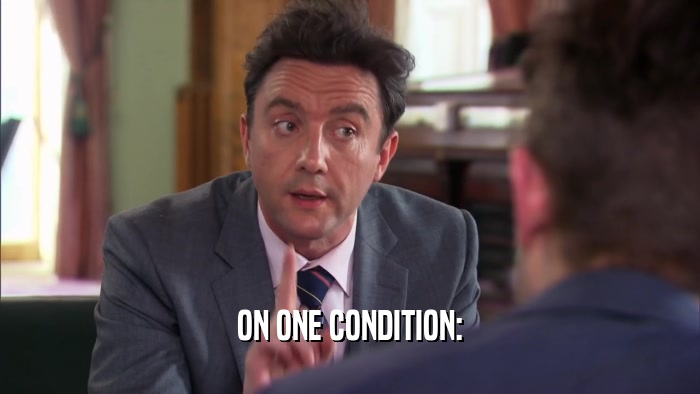 ON ONE CONDITION:  