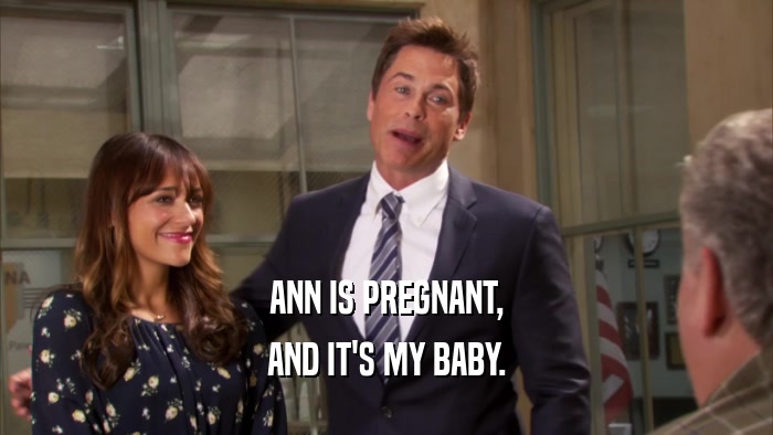ANN IS PREGNANT, AND IT'S MY BABY. 