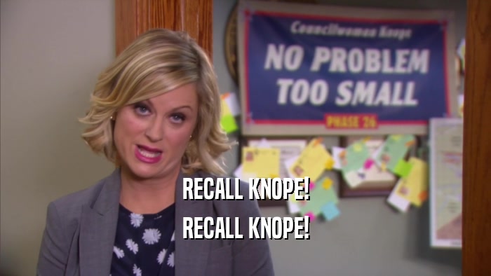 RECALL KNOPE! RECALL KNOPE! 