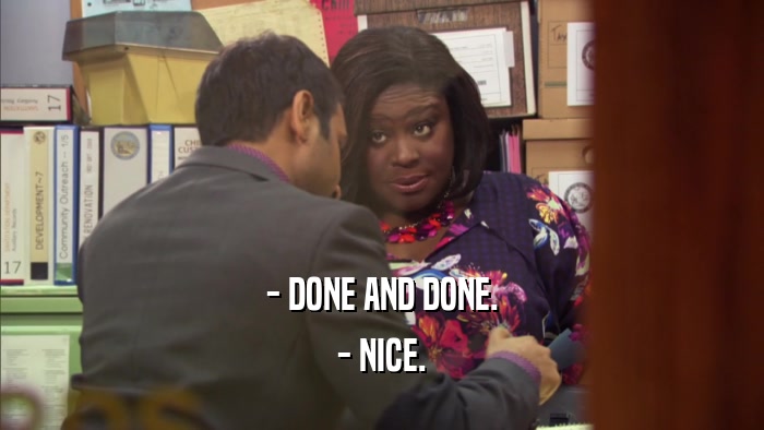 - DONE AND DONE. - NICE. 