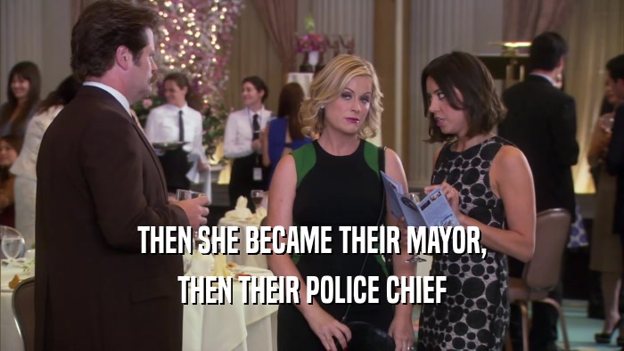 THEN SHE BECAME THEIR MAYOR, THEN THEIR POLICE CHIEF 