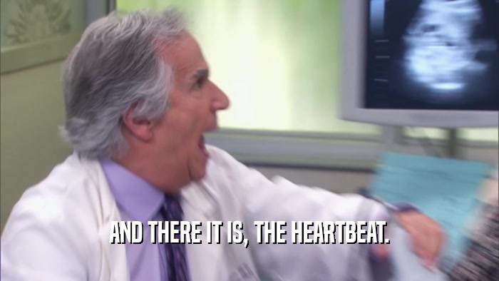 AND THERE IT IS, THE HEARTBEAT.  