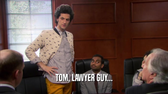 TOM, LAWYER GUY...  