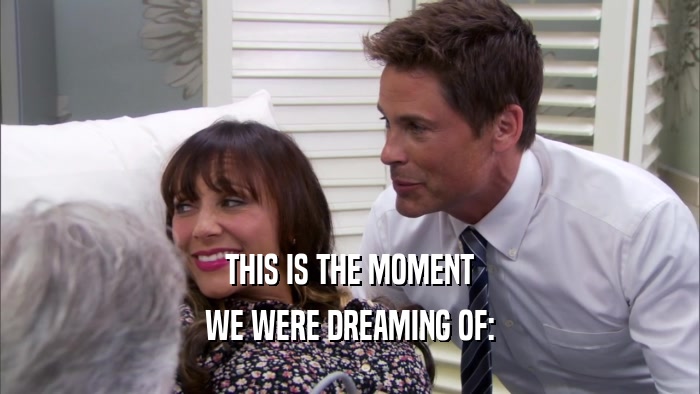 THIS IS THE MOMENT WE WERE DREAMING OF: 