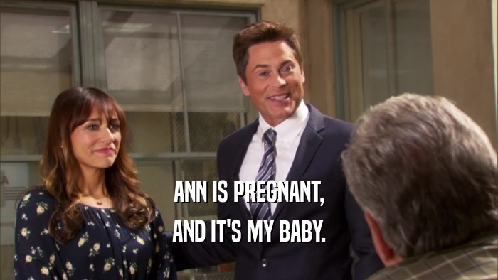ANN IS PREGNANT, AND IT'S MY BABY. 