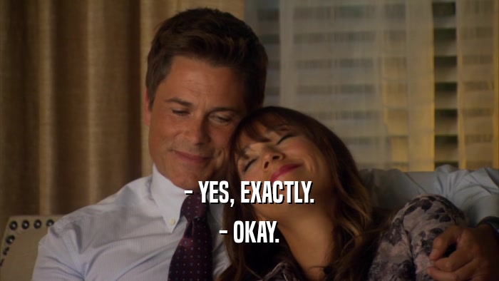 - YES, EXACTLY. - OKAY. 