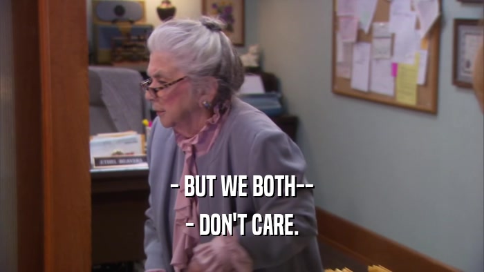 - BUT WE BOTH-- - DON'T CARE. 