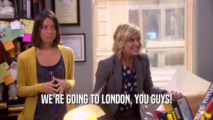 WE'RE GOING TO LONDON, YOU GUYS!  