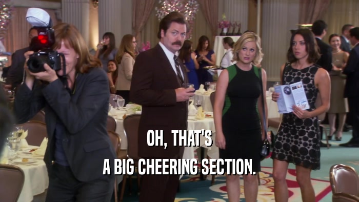 OH, THAT'S A BIG CHEERING SECTION. 