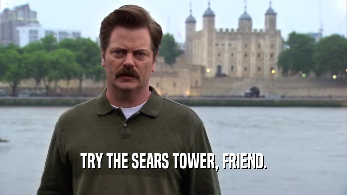 TRY THE SEARS TOWER, FRIEND.  
