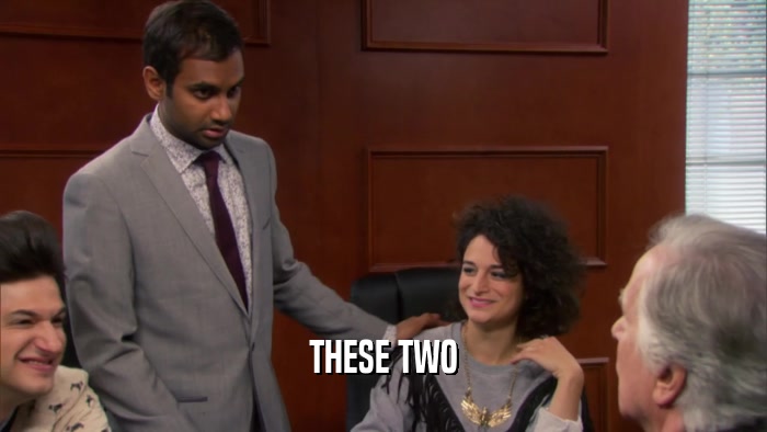 THESE TWO  