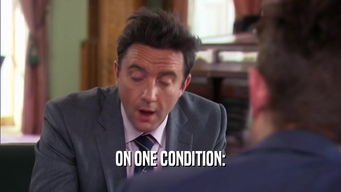 ON ONE CONDITION:  