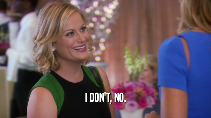 I DON'T, NO.  