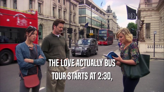 THE LOVE ACTUALLY BUS TOUR STARTS AT 2:30, 