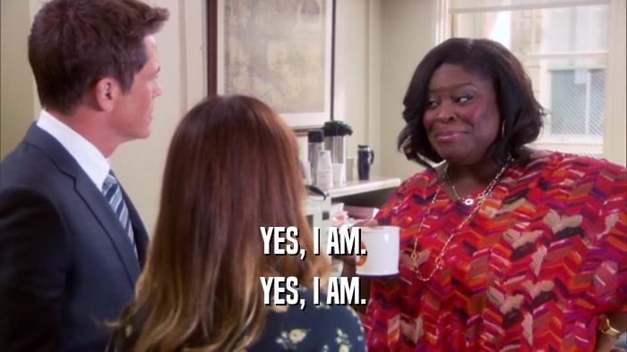 YES, I AM. YES, I AM. 