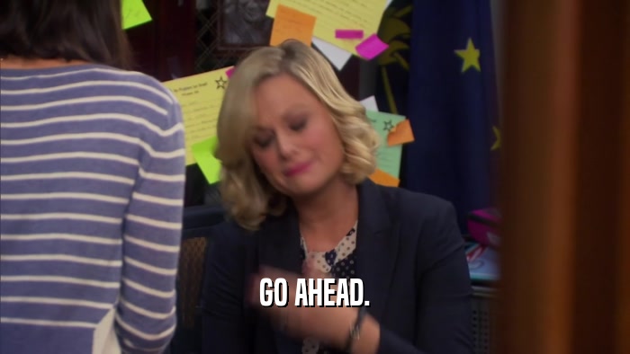 GO AHEAD.  
