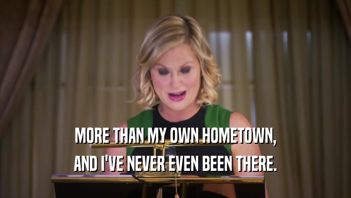 MORE THAN MY OWN HOMETOWN, AND I'VE NEVER EVEN BEEN THERE. 