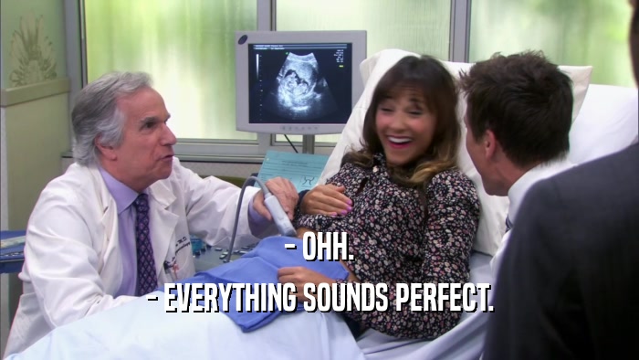 - OHH. - EVERYTHING SOUNDS PERFECT. 