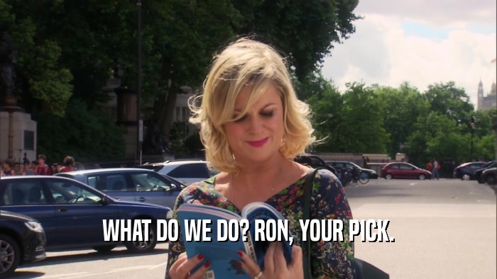 WHAT DO WE DO? RON, YOUR PICK.  