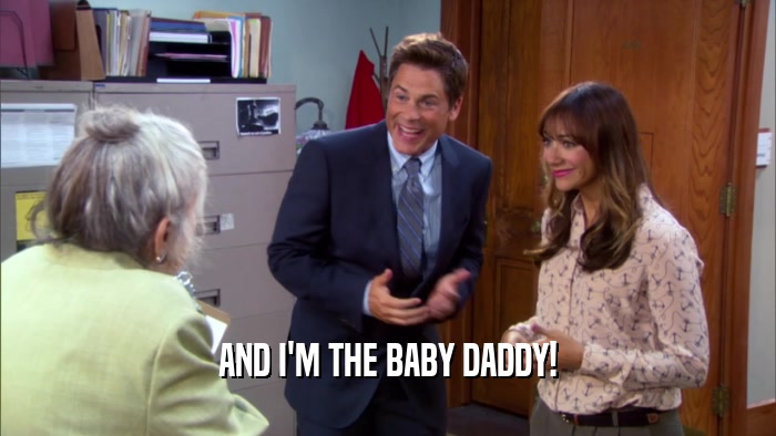 AND I'M THE BABY DADDY!  