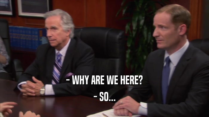 - WHY ARE WE HERE? - SO... 