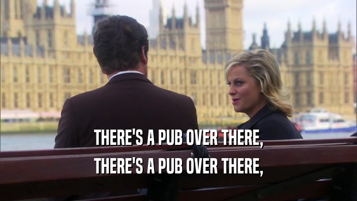 THERE'S A PUB OVER THERE, THERE'S A PUB OVER THERE, 